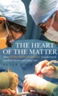 Image for The heart of the matter  : how Papworth Hospital transformed modern heart and lung care