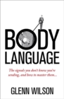 Image for Body language  : the signals you don&#39;t know you&#39;re sending, and how to master them...