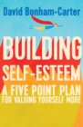 Image for Building self-esteem: a five-point plan for valuing yourself more