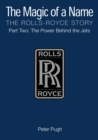 Image for The magic of a name: the Rolls-Royce story. (Power behind the jets, 1945-1987) : Part 2,
