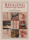 Image for Rigging Period Ships Models: A Step-by-step Guide to the Intricacies of Square-rig