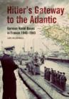 Image for Hitler&#39;s Gateway to the Atlantic: German Naval Bases in France 1940-1945