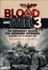 Image for Blood and Steel 3: The Wehrmacht Archive: The Ardennes Offensive, December 1944 to January 1945 : 3,