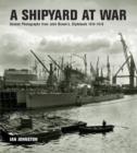 Image for A shipyard at war: unseen photographs from John Brown&#39;s, Cydebank 1914-1918