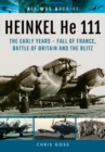 Image for Heinkel He 111: The Early Years - Fall of France, Battle of Britain and the Blitz