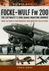 Image for Focke-Wulf Fw 200 the Luftwaffe&#39;s long range maritime bomber  : rare Luftwaffe photographs from wartime collections