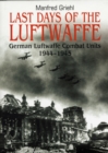 Image for Last days of the Luftwaffe  : German Luftwaffe combat units, 1944-1945
