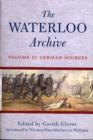 Image for The Waterloo archive  : previously unpublished or rare journals and letters regarding the Waterloo campaign and the subsequent occupation of FranceVolume II,: German sources