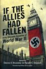 Image for If the allies had fallen  : sixty alternate scenarios of World War II