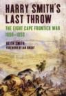 Image for Harry Smith&#39;s Last Throw: The Eight Cape Frontier War 1850-1853