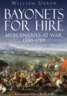Image for Bayonets for Hire: Mercenaries at War 1550 - 1789