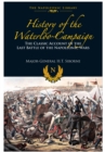 Image for History of the Waterloo Campaign: The Classic Account of the Last Battle of the Napoleonic Wars