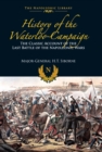 Image for History of the Waterloo Campaign: The Classic Account of the Last Battle of the Napoleonic Wars