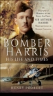 Image for Bomber Harris: His Life and Times: The Biography of Marshal of the Royal Air Force Sir Arthur Harris, Wartime Chief of Bomber Command.