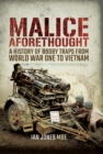 Image for Malice aforethought: the history of booby traps from World War One to Vietnam