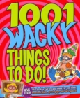 Image for 1001 Wacky Things to Do