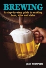 Image for Brewing  : a step-by-step guide to making beer, wine and cider