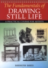Image for The fundamentals of drawing still life  : a practical course for artists