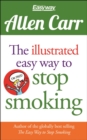 Image for The illustrated easy way to stop smoking  : a smoker&#39;s guide to just how easy it is to quit
