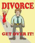 Image for Divorce - Get Over It!