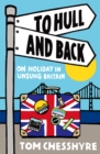 Image for To Hull and back: on holiday in unsung Britain