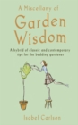 Image for A miscellany of garden wisdom: a hybrid of classic and contemporary tips for the budding gardener