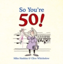 Image for So you&#39;re 50!: the age you never thought you&#39;d reach