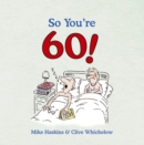 Image for So You&#39;re 60!: A Handbook for the Newly Confused