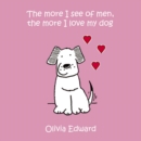 Image for The More I See of Men, the More I Love My Dog