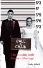 Image for Ball &amp; Chain: The Trouble With Modern Marriage