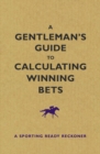 Image for Gentleman&#39;s Guide to Calculating Winning Bets: A Sporting Ready Reckoner