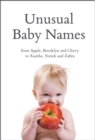 Image for Unusual Baby Names: From Apple, Brooklyn and Chevy to Xanthe, Yorick and Zafira