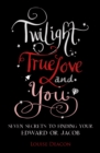 Image for Twilight, true love and you: seven secrets to finding your Edward or Jacob