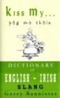 Image for Kiss My ... : A Dictionary of English-Irish Slang