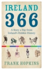 Image for Ireland 366: a story a day from Ireland&#39;s hidden history