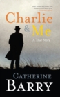 Image for Charlie &amp; me: a true story