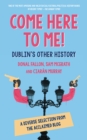 Image for Come here to me!  : Dublin&#39;s other history