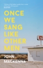 Image for Once We Sang Like Other Men