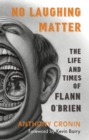 Image for No laughing matter  : the life and times of Flann O&#39;Brien