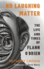 Image for No Laughing Matter: The Life and Times of Flann O&#39;Brien