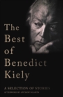 Image for The best of Benedict Kiely: a selection of stories