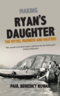 Image for Making Ryan&#39;s Daughter: The Myths, Madness and Mastery
