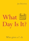 Image for What Day Is It?: Who Gives a F*ck