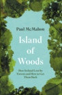 Image for Island of woods  : how Ireland lost its forests and how to get them back