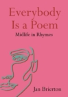 Image for Everybody is a poem  : midlife in rhymes