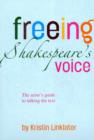 Image for Freeing Shakespeare&#39;s voice  : the actor&#39;s guide to talking the text
