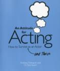 Image for An attitude for acting  : how to survive (and thrive) as an actor