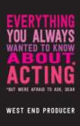 Image for Everything you always wanted to know about acting - but were afraid to ask, dear