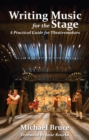 Image for Writing music for the stage  : a practical guide for theatremakers