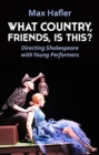 Image for What Country, Friends, Is This?: Directing Shakespeare with Young Performers